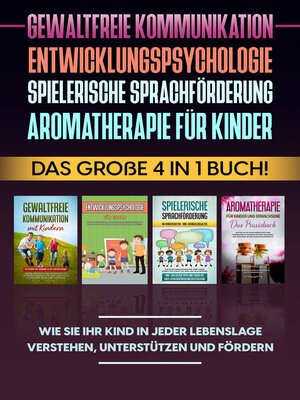 cover image of Gewaltfreie Kommunikation | Entwicklungspsychologie | Spielerische Sprachförderung | Aromatherapie für Kinder